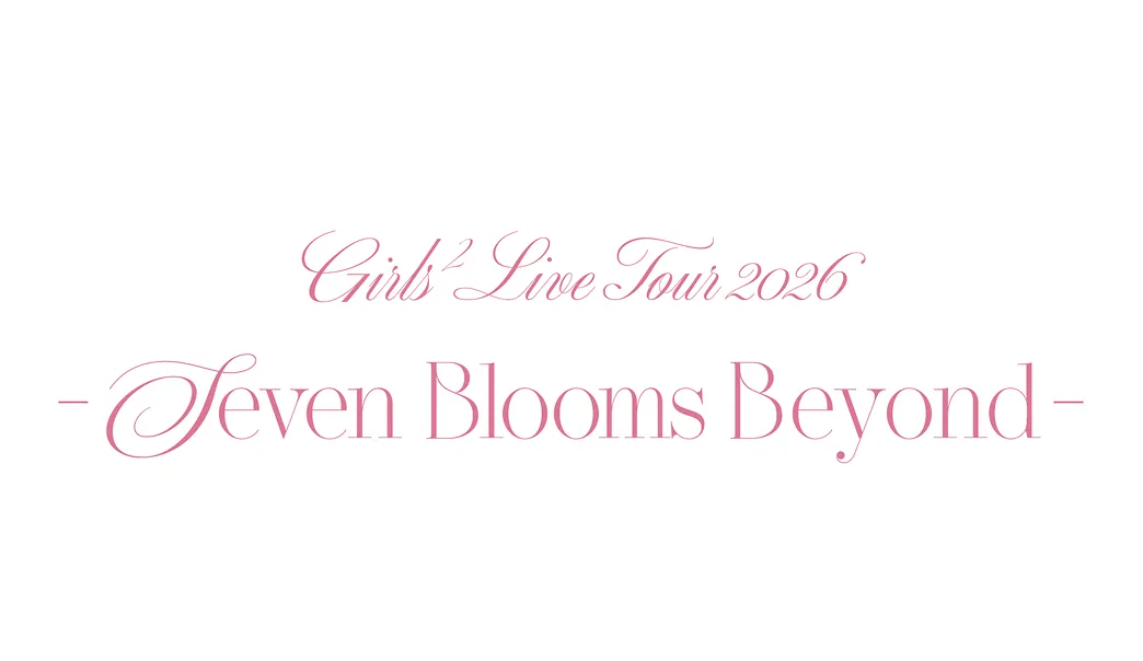 Girls² LIVE TOUR 2026 -Seven Blooms Beyond-